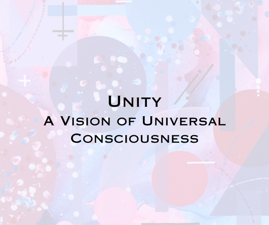 Unity - A Vision of Universal Consciousness